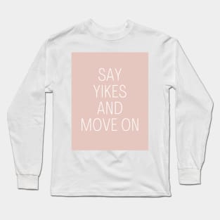 Say Yikes And Move On - Beige Quotes Aesthetic Long Sleeve T-Shirt